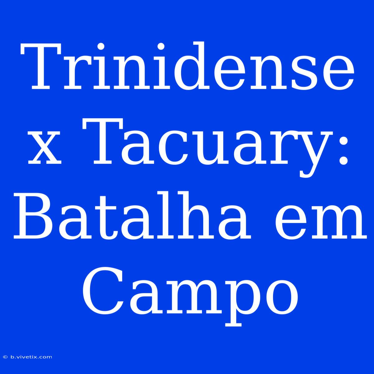 Trinidense X Tacuary: Batalha Em Campo 