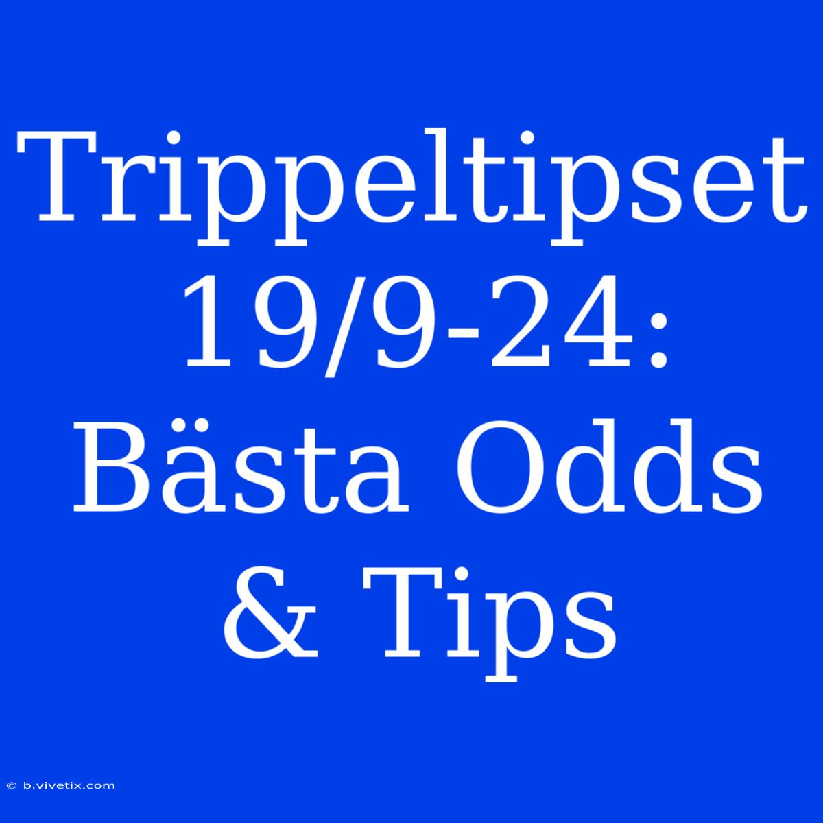 Trippeltipset 19/9-24: Bästa Odds & Tips