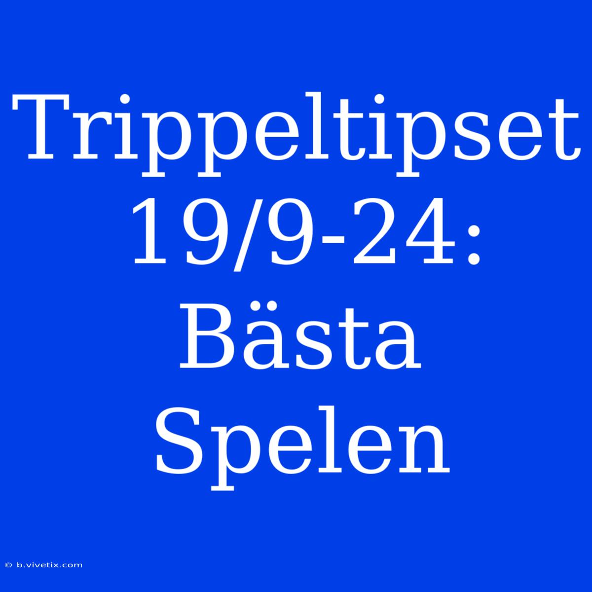 Trippeltipset 19/9-24: Bästa Spelen