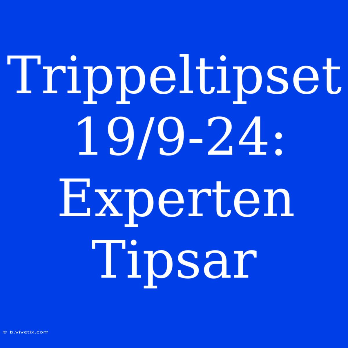 Trippeltipset 19/9-24: Experten Tipsar