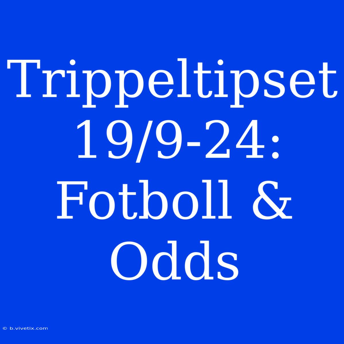 Trippeltipset 19/9-24: Fotboll & Odds