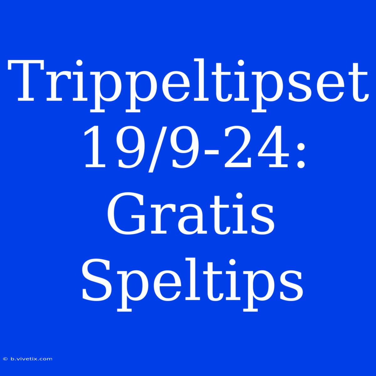 Trippeltipset 19/9-24: Gratis Speltips