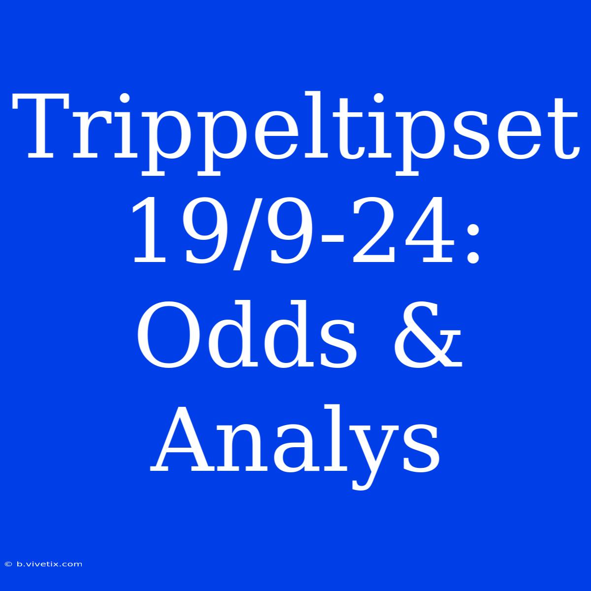 Trippeltipset 19/9-24: Odds & Analys