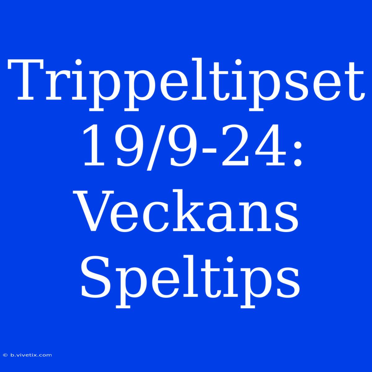 Trippeltipset 19/9-24: Veckans Speltips