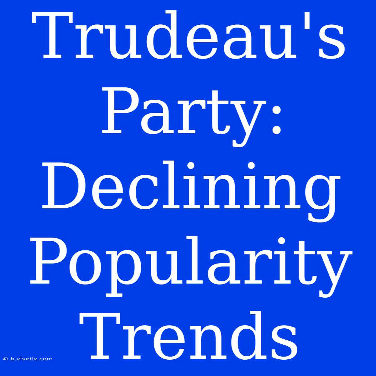 Trudeau's Party: Declining Popularity Trends 