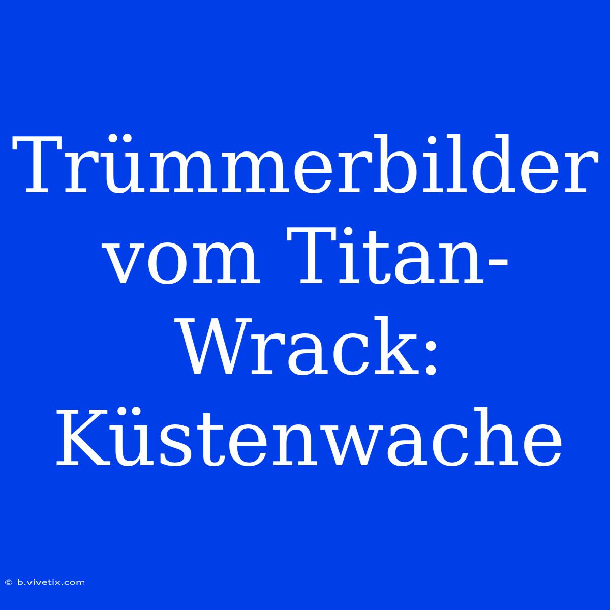 Trümmerbilder Vom Titan-Wrack: Küstenwache