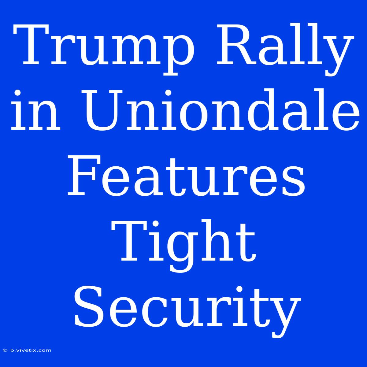 Trump Rally In Uniondale Features Tight Security