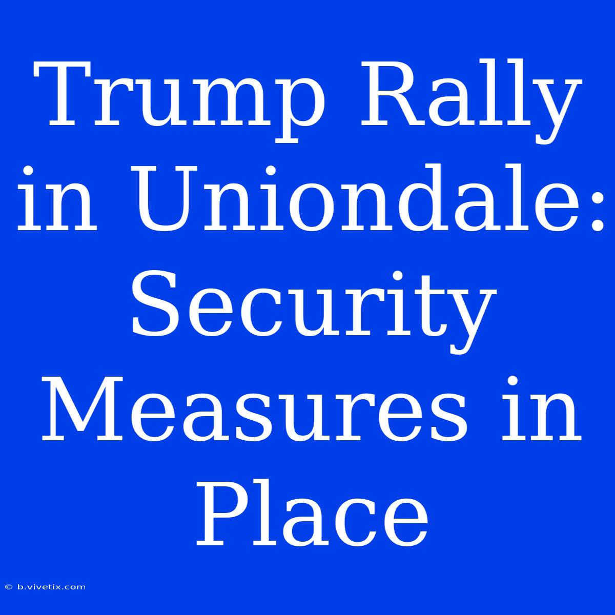 Trump Rally In Uniondale: Security Measures In Place