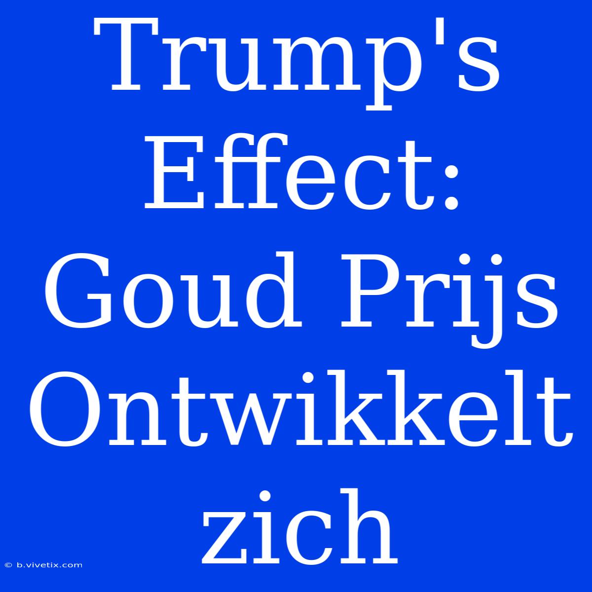 Trump's Effect: Goud Prijs Ontwikkelt Zich