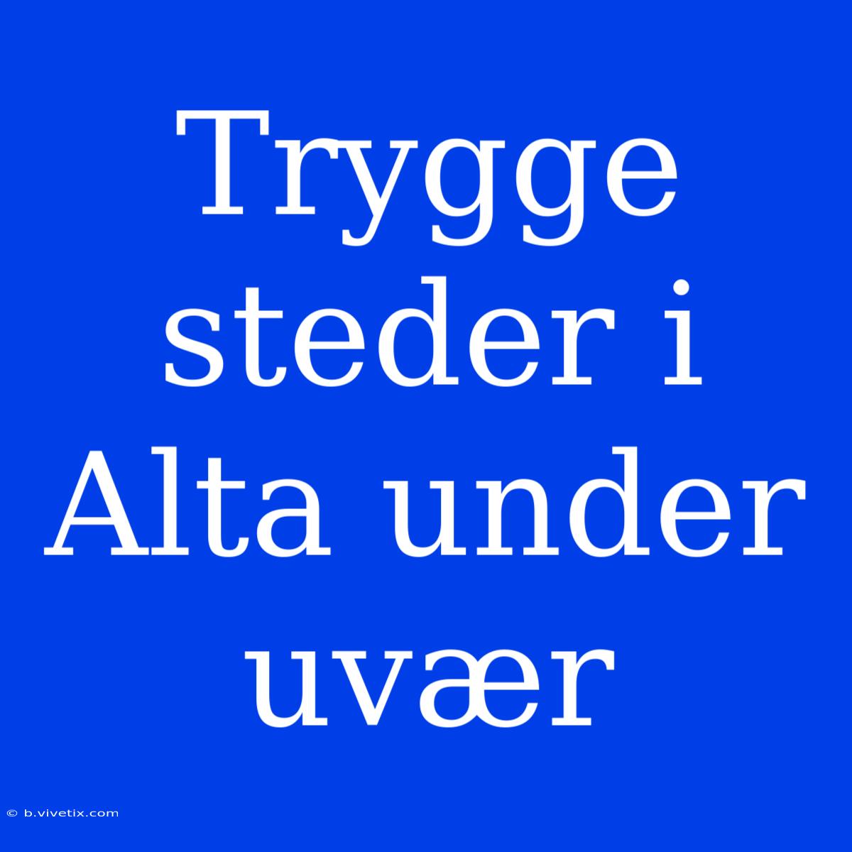 Trygge Steder I Alta Under Uvær