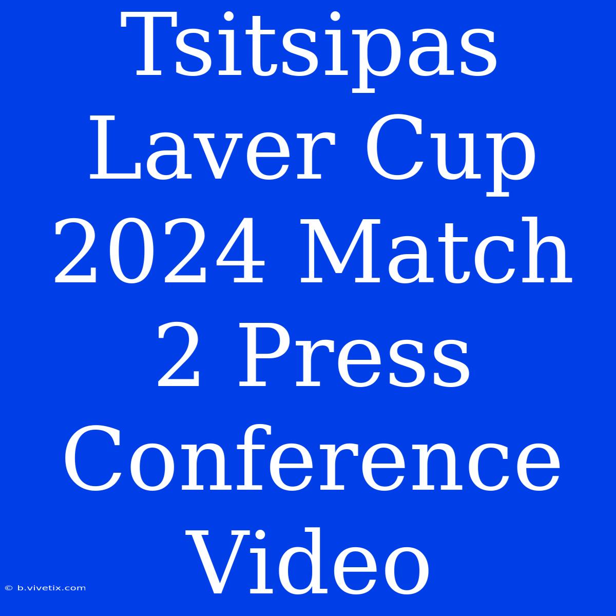 Tsitsipas Laver Cup 2024 Match 2 Press Conference Video 