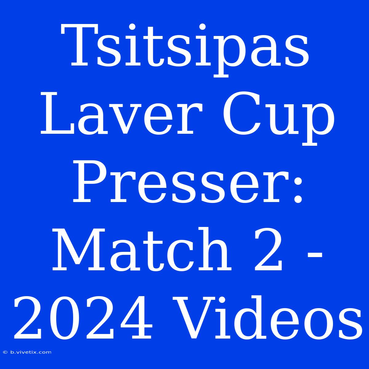 Tsitsipas Laver Cup Presser: Match 2 - 2024 Videos