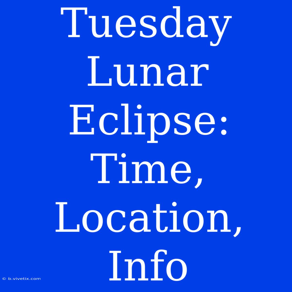 Tuesday Lunar Eclipse: Time, Location, Info