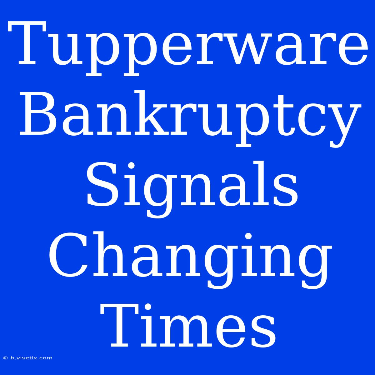 Tupperware Bankruptcy Signals Changing Times