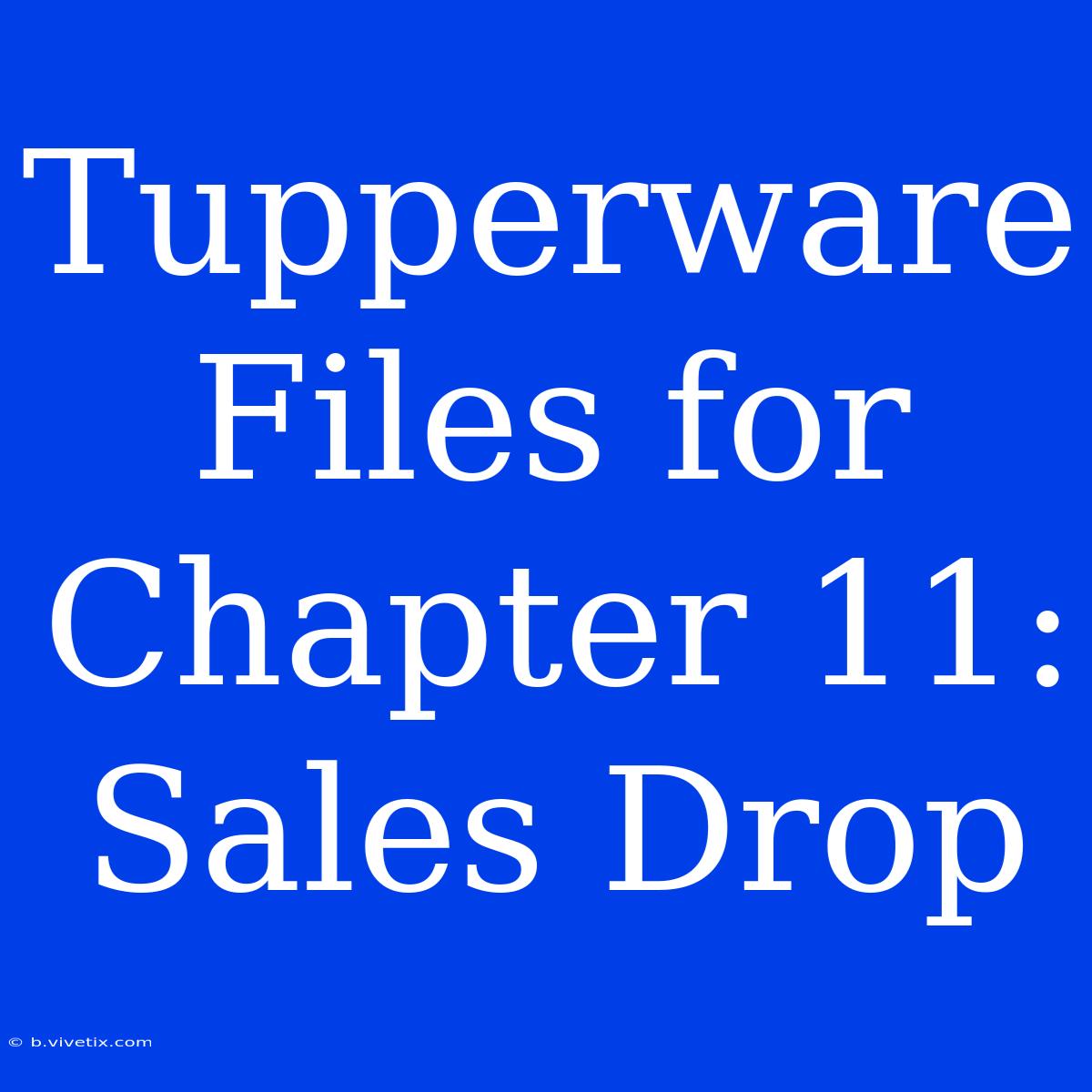 Tupperware Files For Chapter 11: Sales Drop