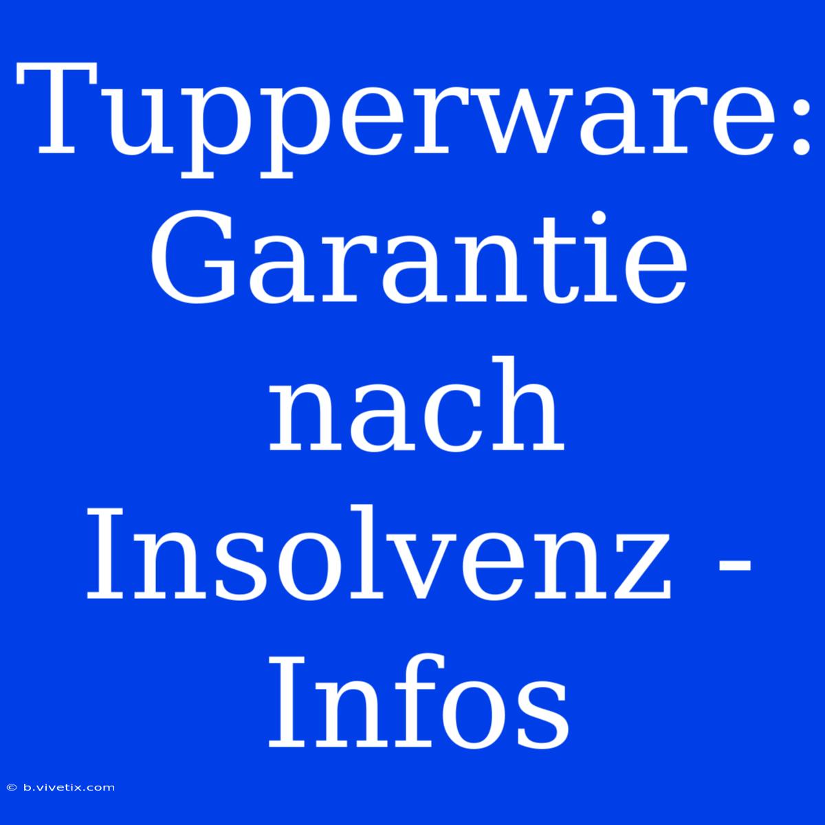 Tupperware: Garantie Nach Insolvenz - Infos