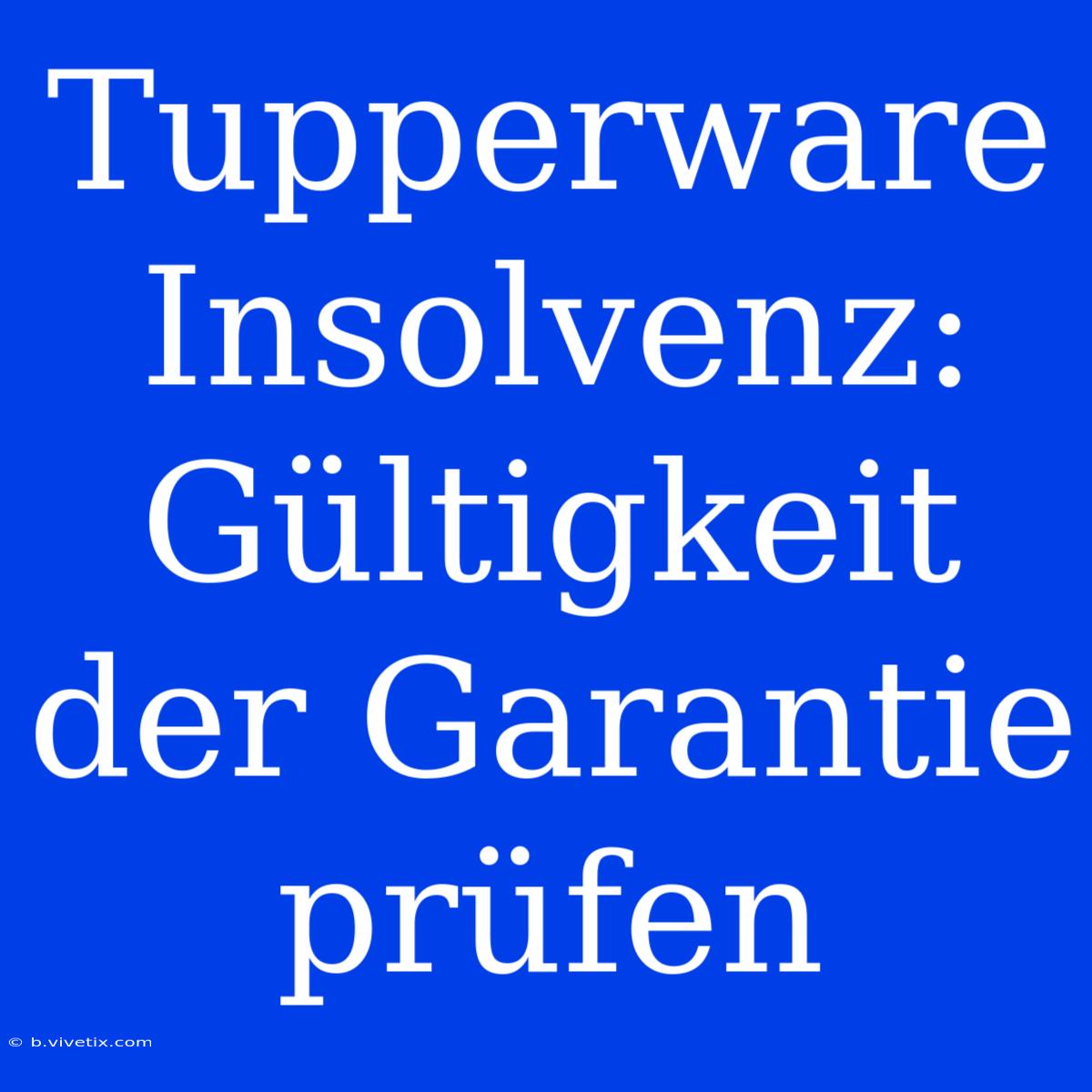 Tupperware Insolvenz: Gültigkeit Der Garantie Prüfen