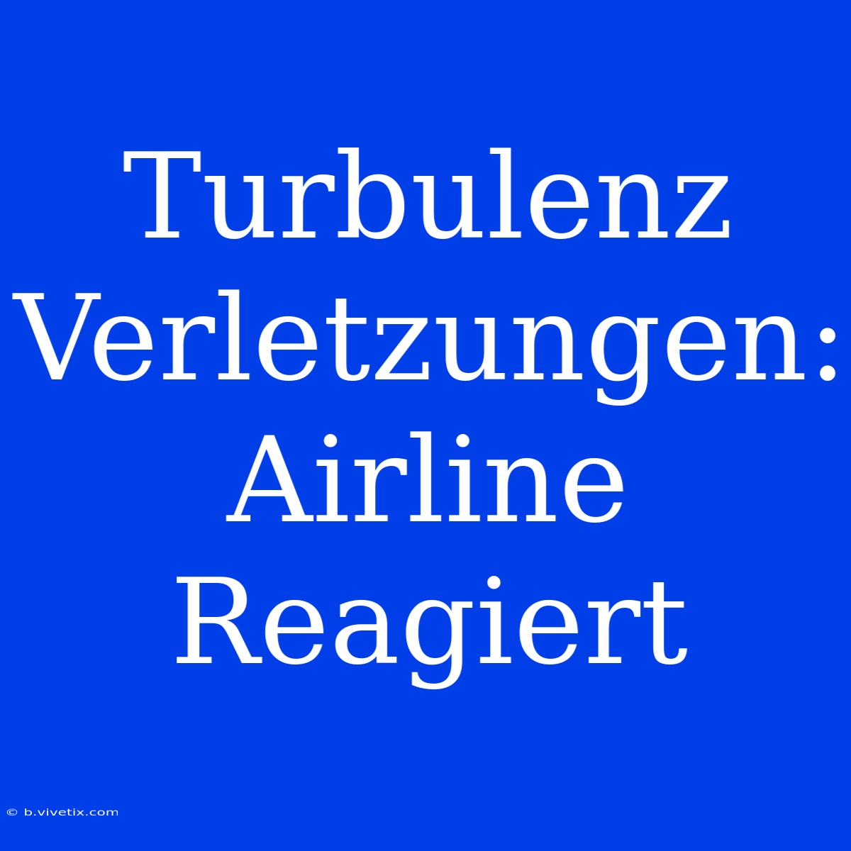 Turbulenz Verletzungen: Airline Reagiert