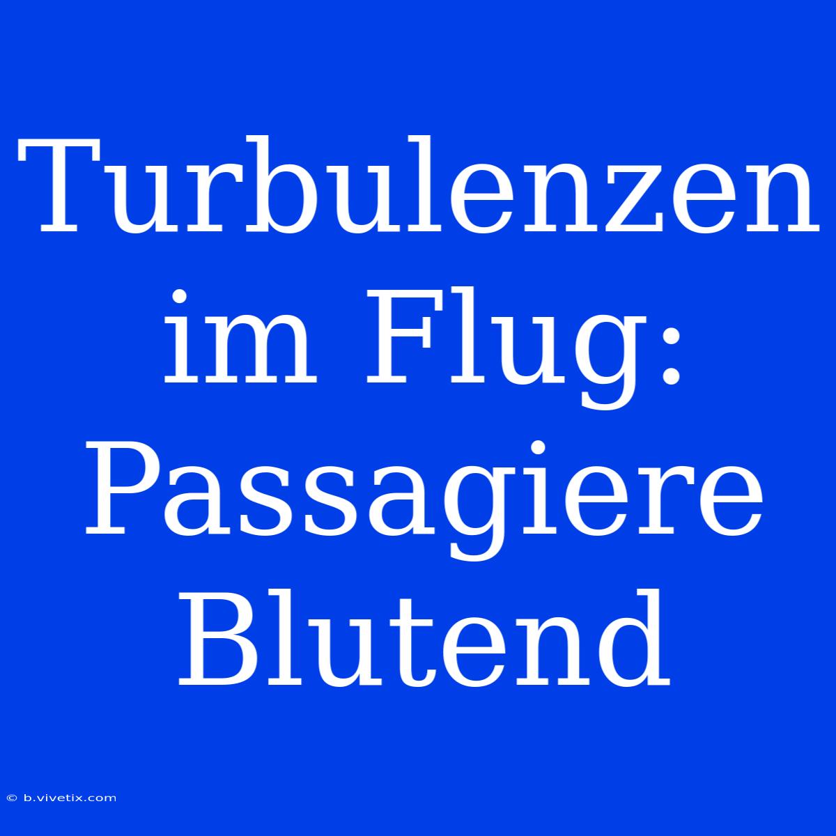 Turbulenzen Im Flug: Passagiere Blutend