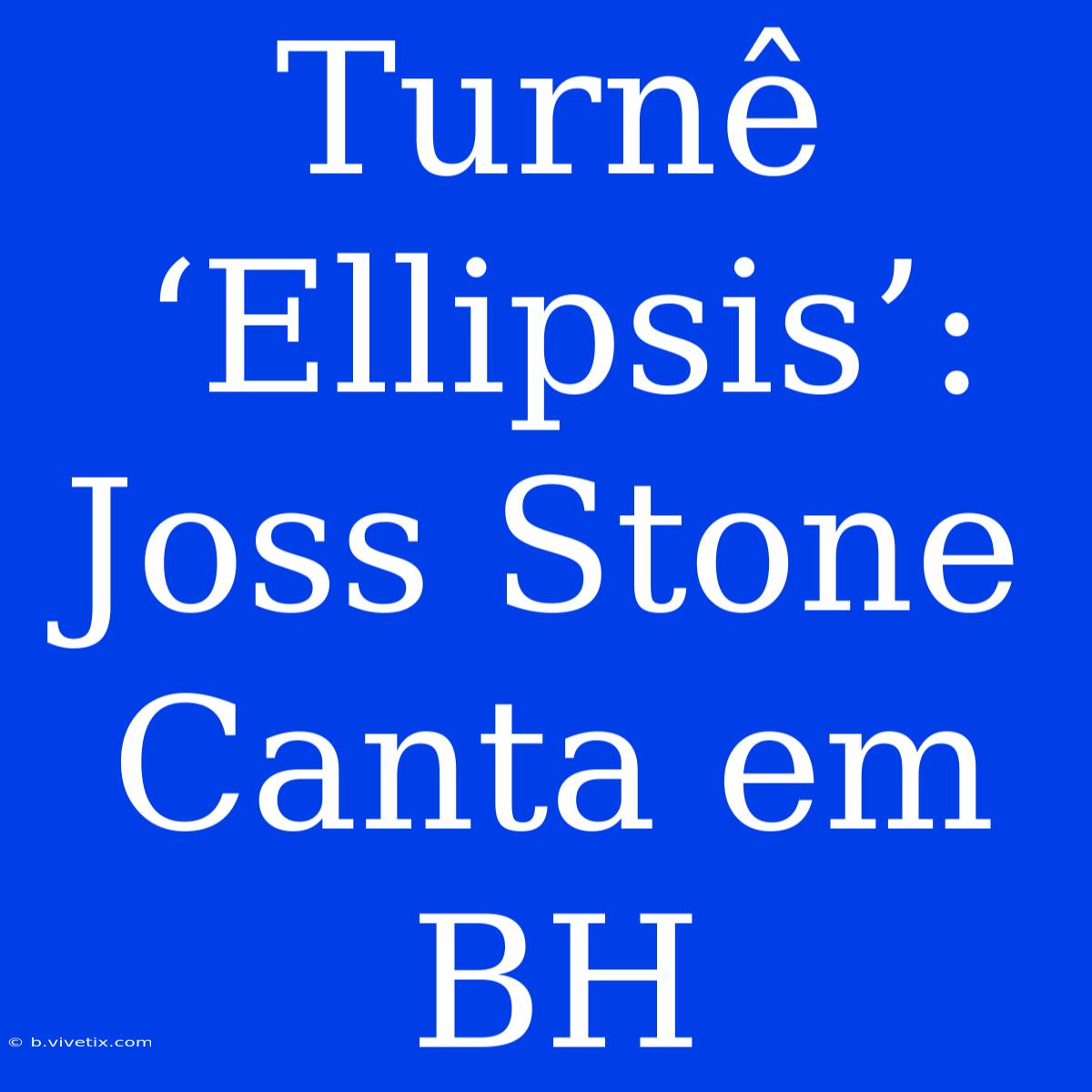 Turnê ‘Ellipsis’: Joss Stone Canta Em BH