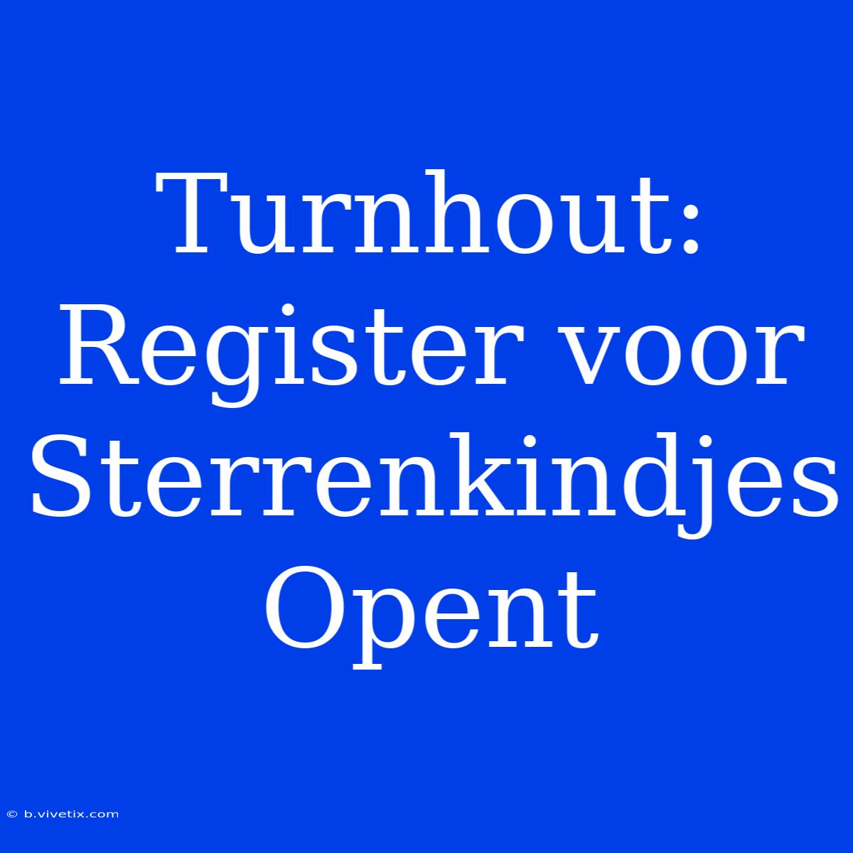 Turnhout: Register Voor Sterrenkindjes Opent