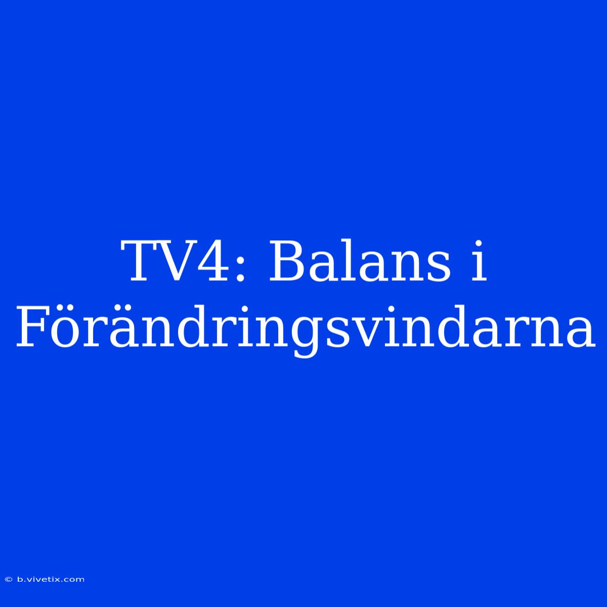 TV4: Balans I Förändringsvindarna