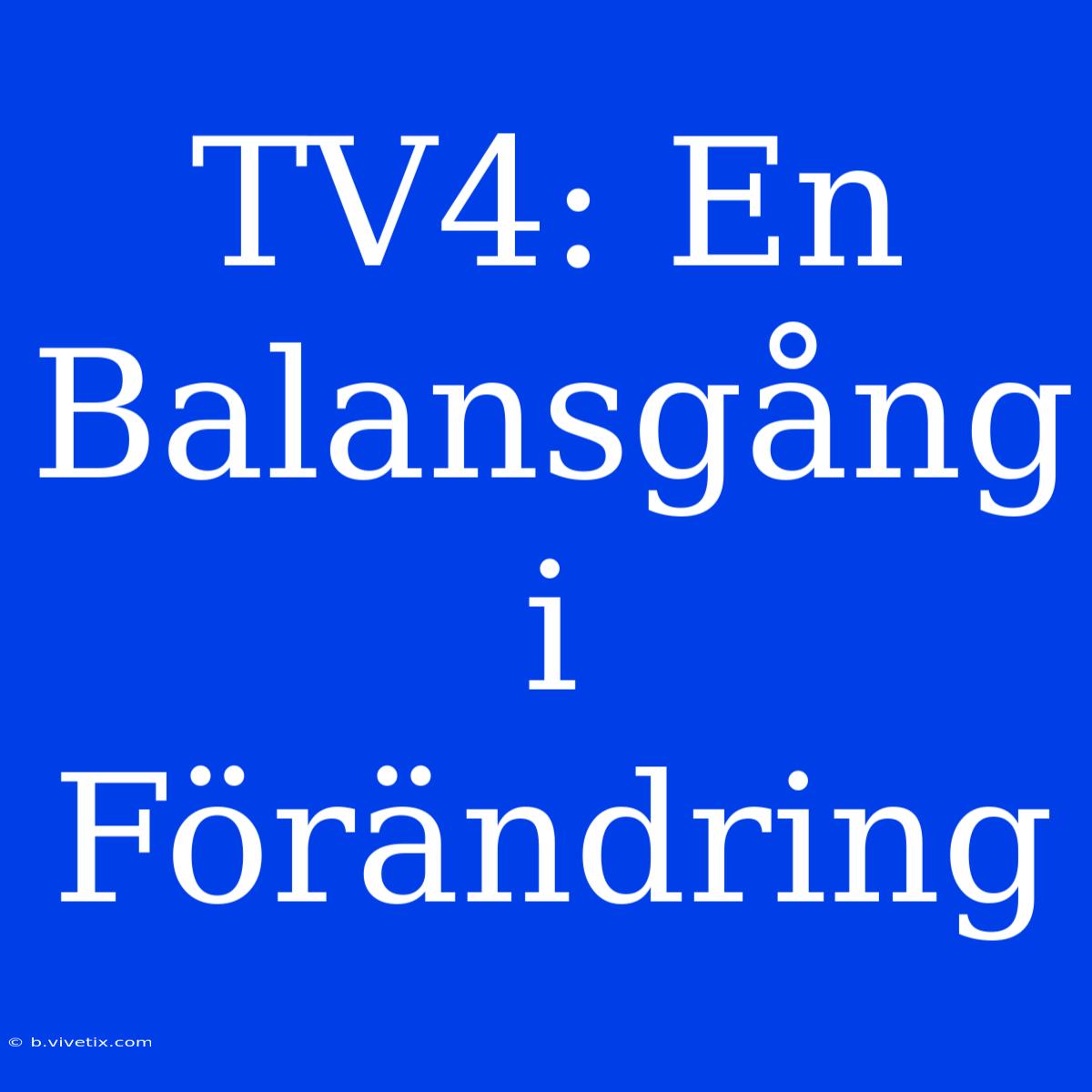 TV4: En Balansgång I Förändring