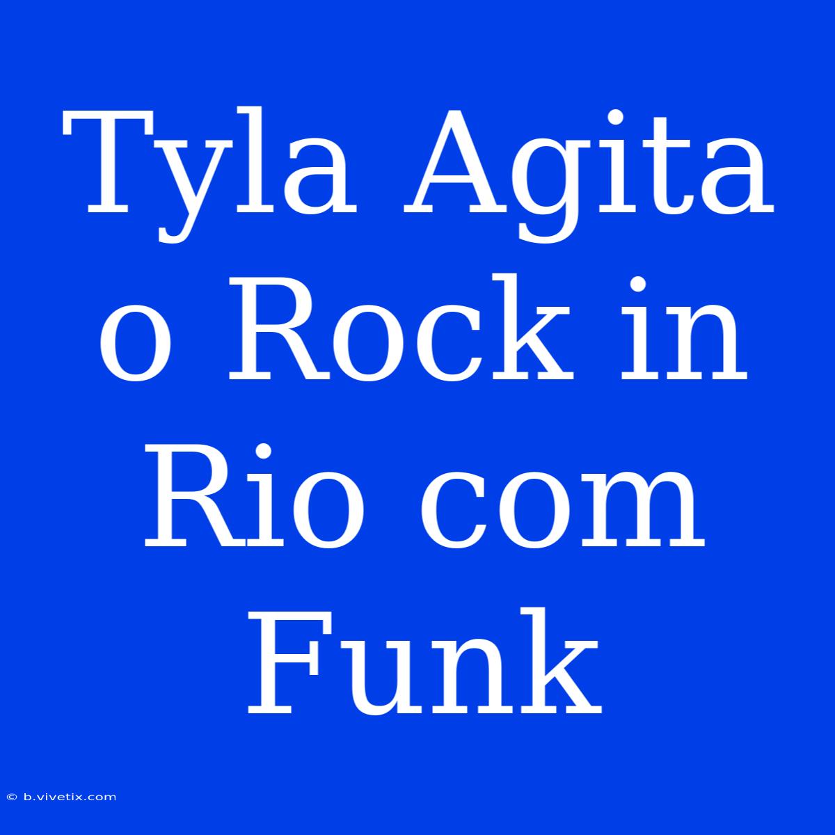 Tyla Agita O Rock In Rio Com Funk