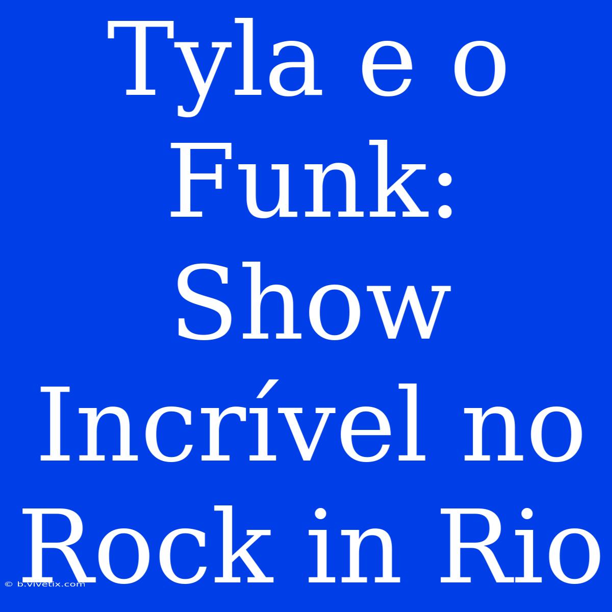 Tyla E O Funk: Show Incrível No Rock In Rio