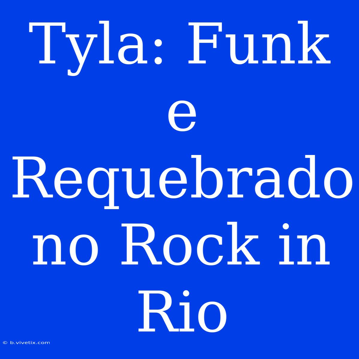 Tyla: Funk E Requebrado No Rock In Rio