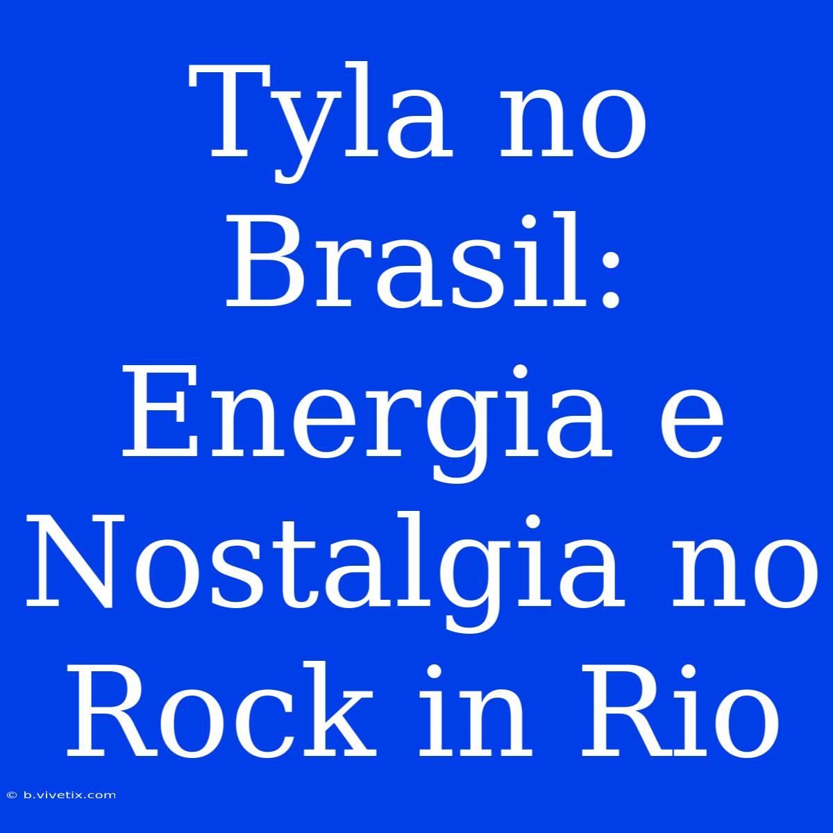 Tyla No Brasil: Energia E Nostalgia No Rock In Rio