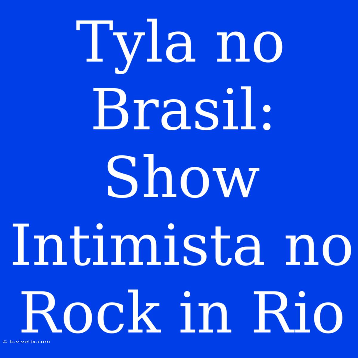 Tyla No Brasil: Show Intimista No Rock In Rio