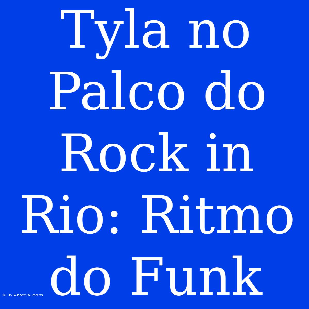 Tyla No Palco Do Rock In Rio: Ritmo Do Funk