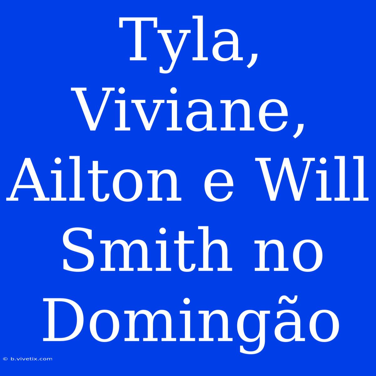 Tyla, Viviane, Ailton E Will Smith No Domingão