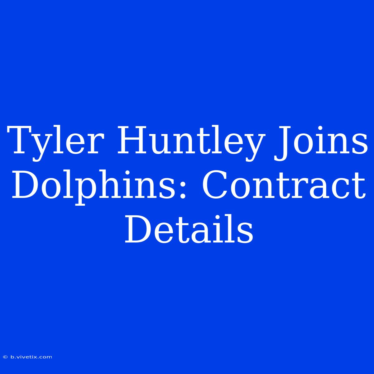 Tyler Huntley Joins Dolphins: Contract Details