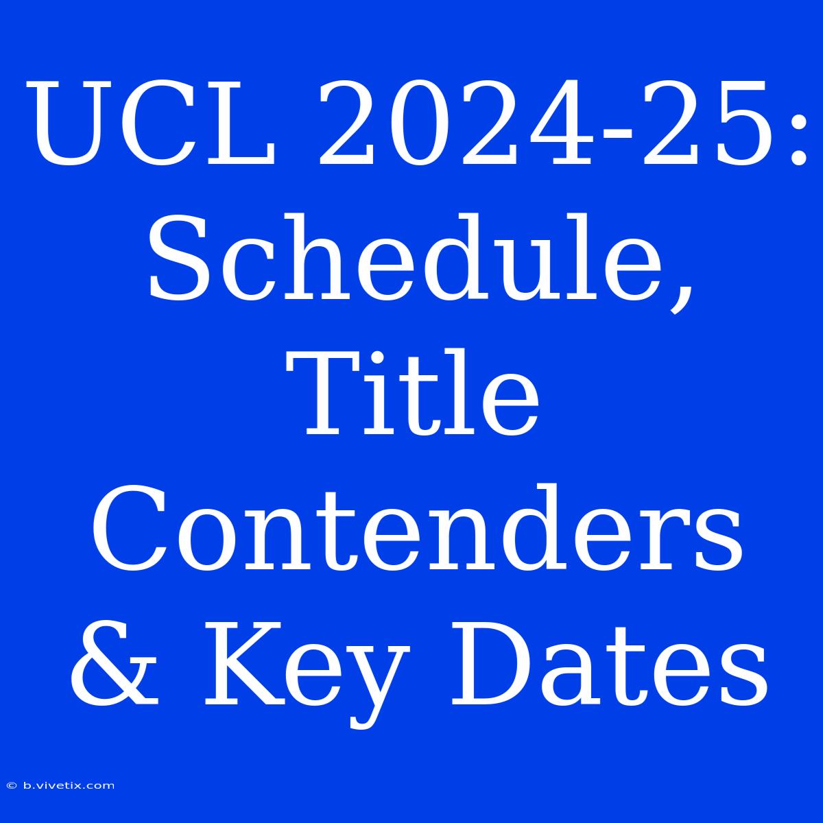 UCL 2024-25: Schedule, Title Contenders & Key Dates