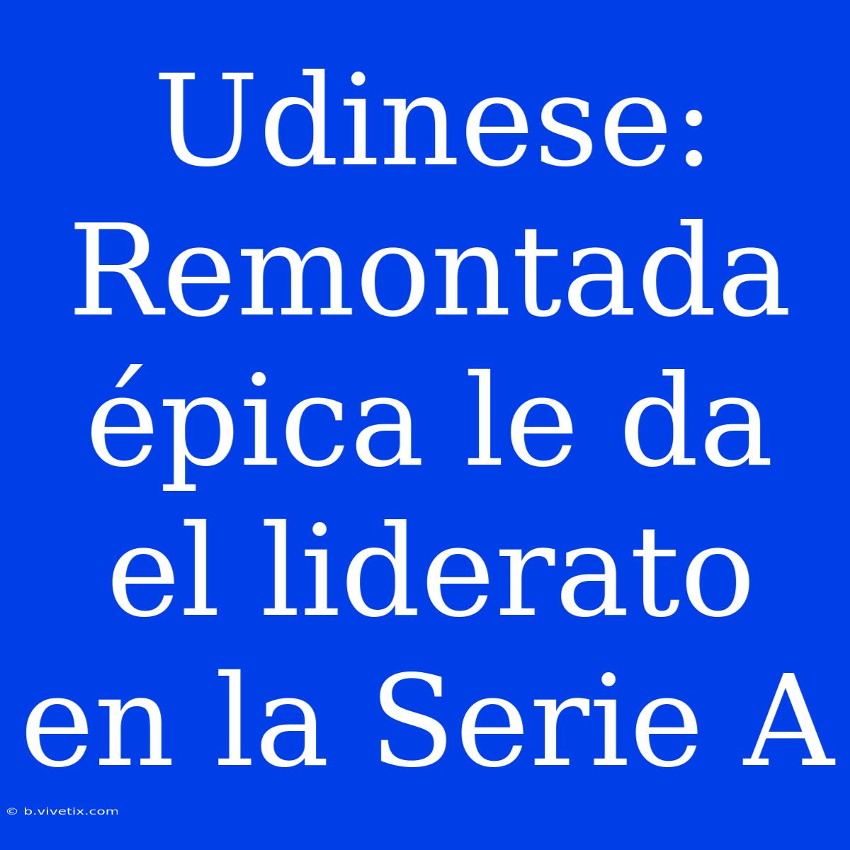 Udinese: Remontada Épica Le Da El Liderato En La Serie A