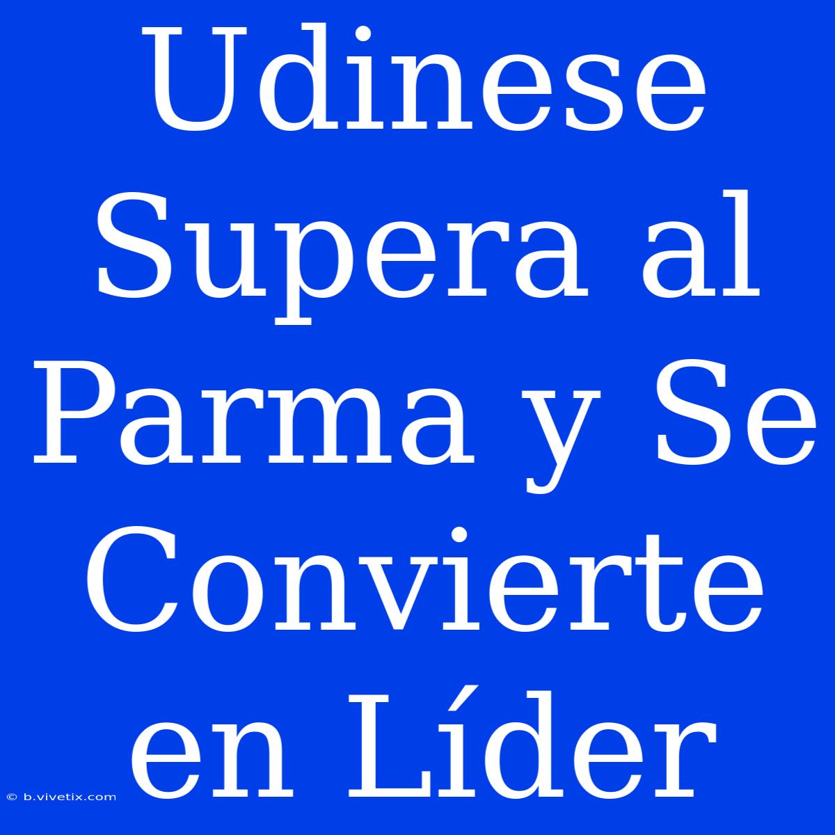 Udinese Supera Al Parma Y Se Convierte En Líder