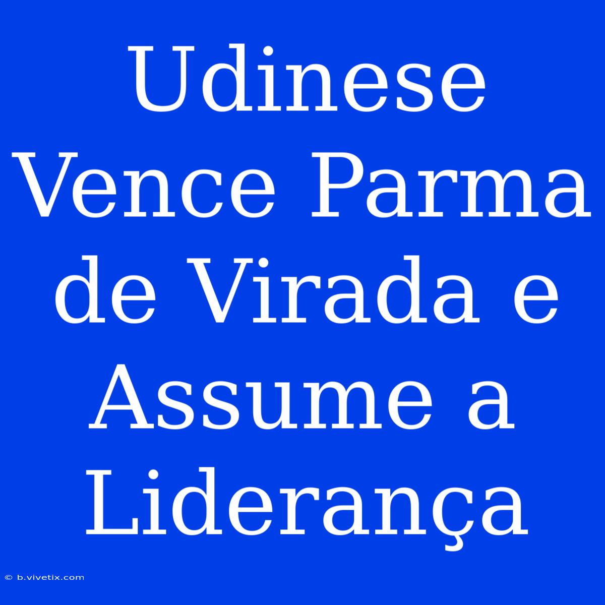 Udinese Vence Parma De Virada E Assume A Liderança