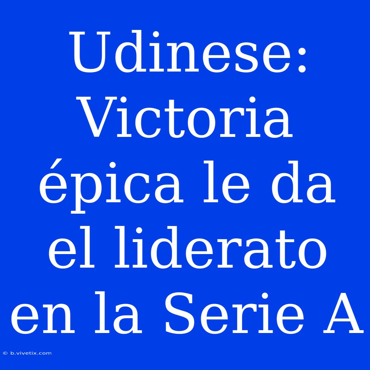 Udinese: Victoria Épica Le Da El Liderato En La Serie A