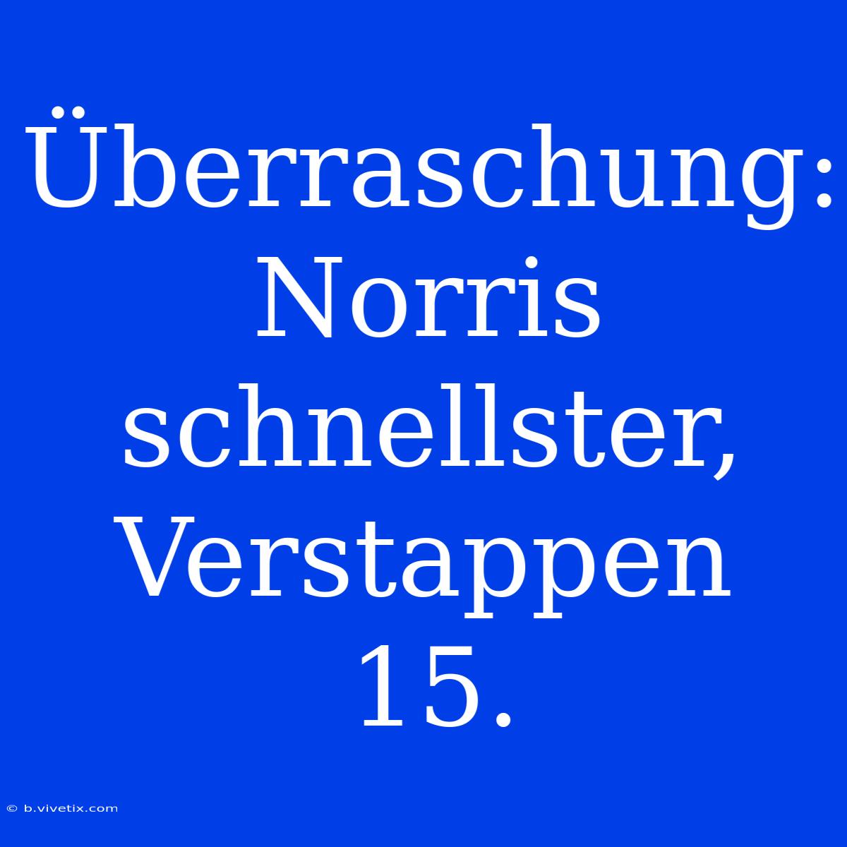 Überraschung: Norris Schnellster, Verstappen 15.