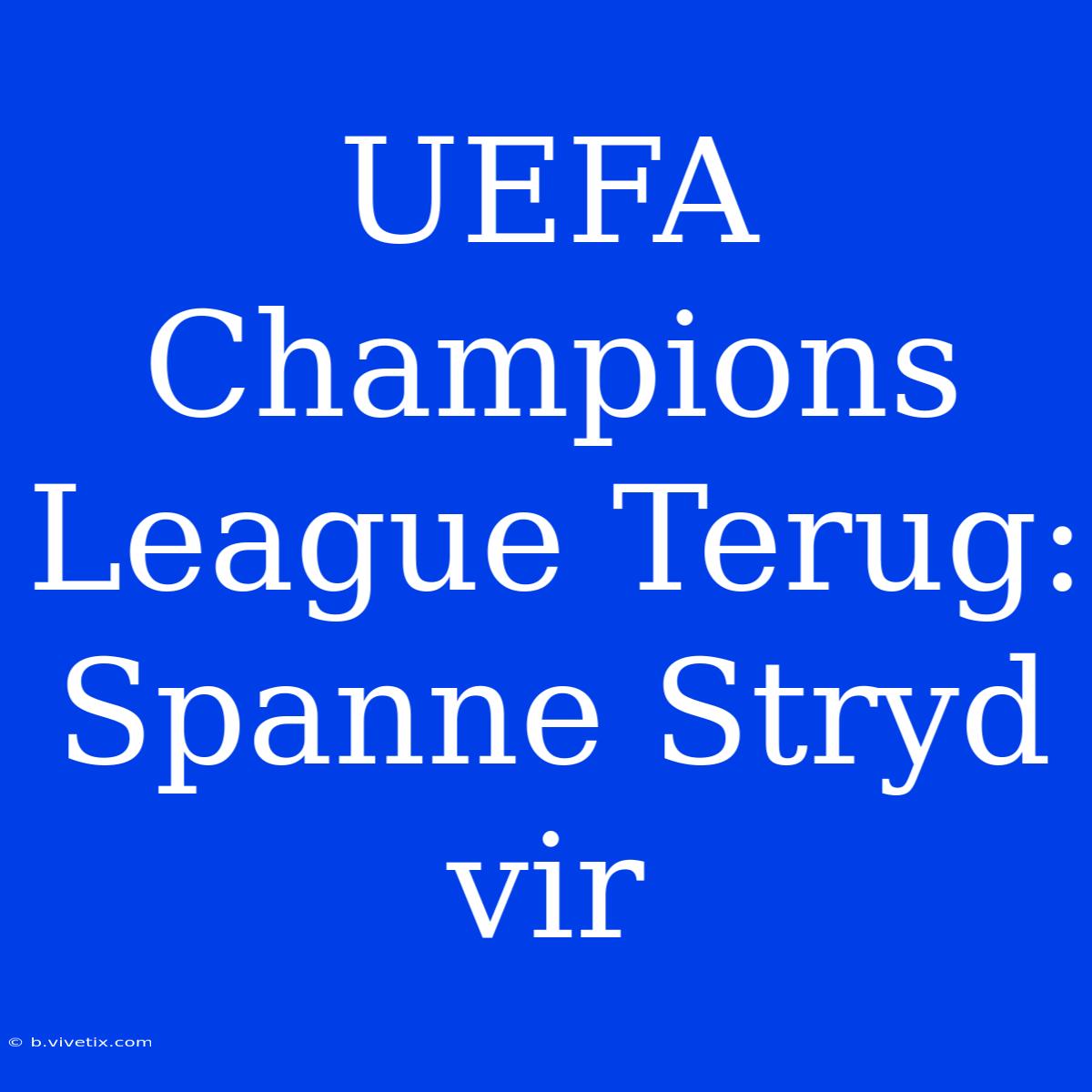 UEFA Champions League Terug: Spanne Stryd Vir