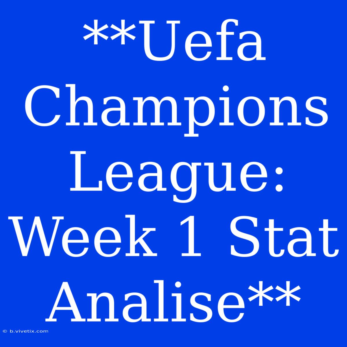 **Uefa Champions League: Week 1 Stat Analise**