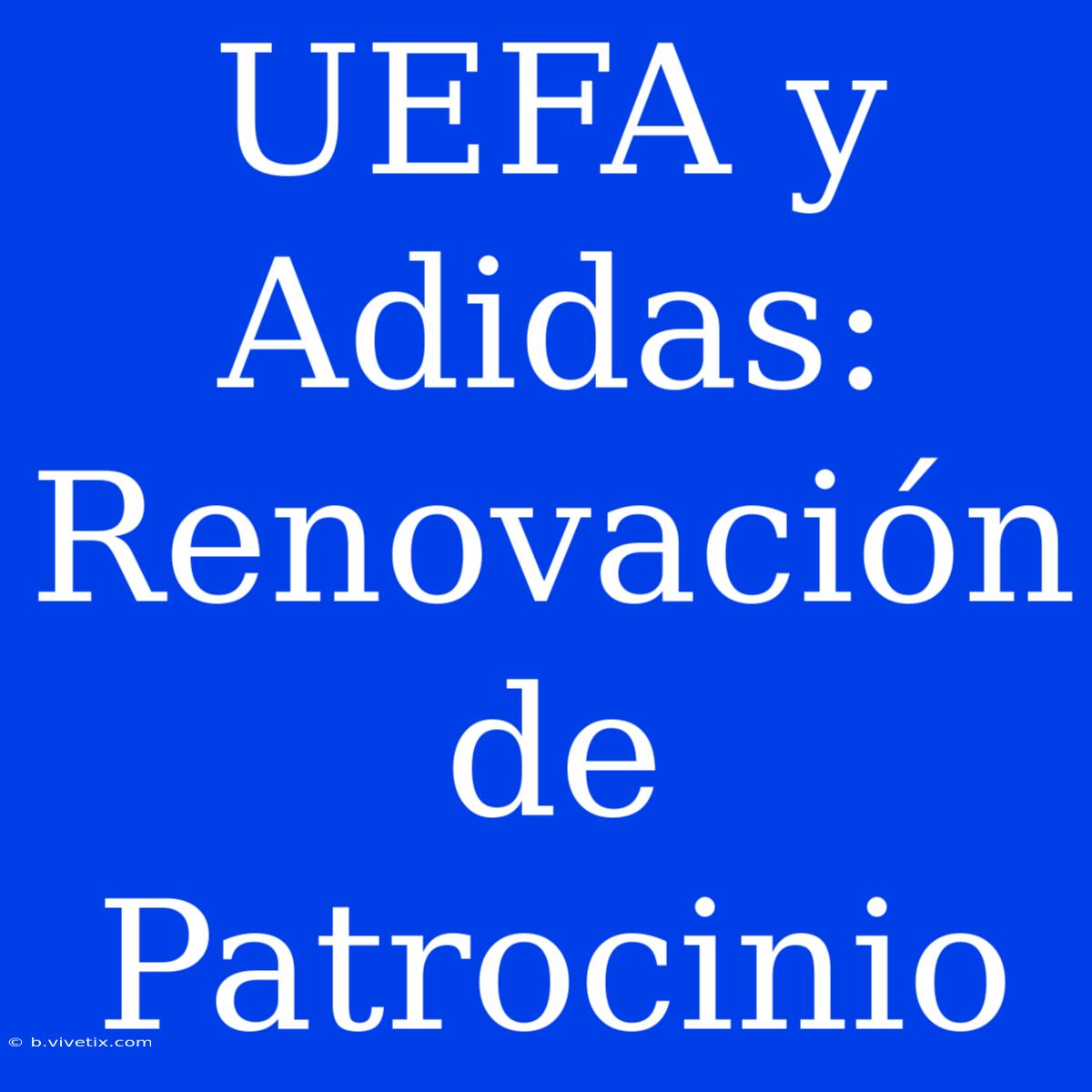 UEFA Y Adidas: Renovación De Patrocinio 