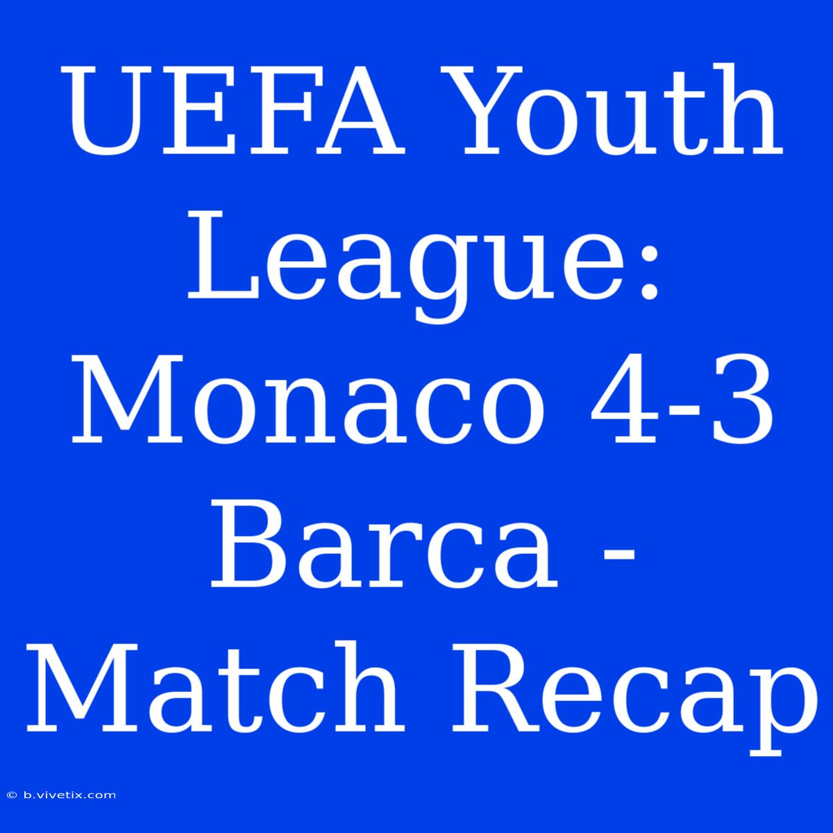 UEFA Youth League: Monaco 4-3 Barca - Match Recap