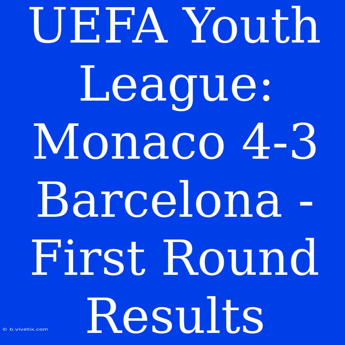 UEFA Youth League: Monaco 4-3 Barcelona - First Round Results