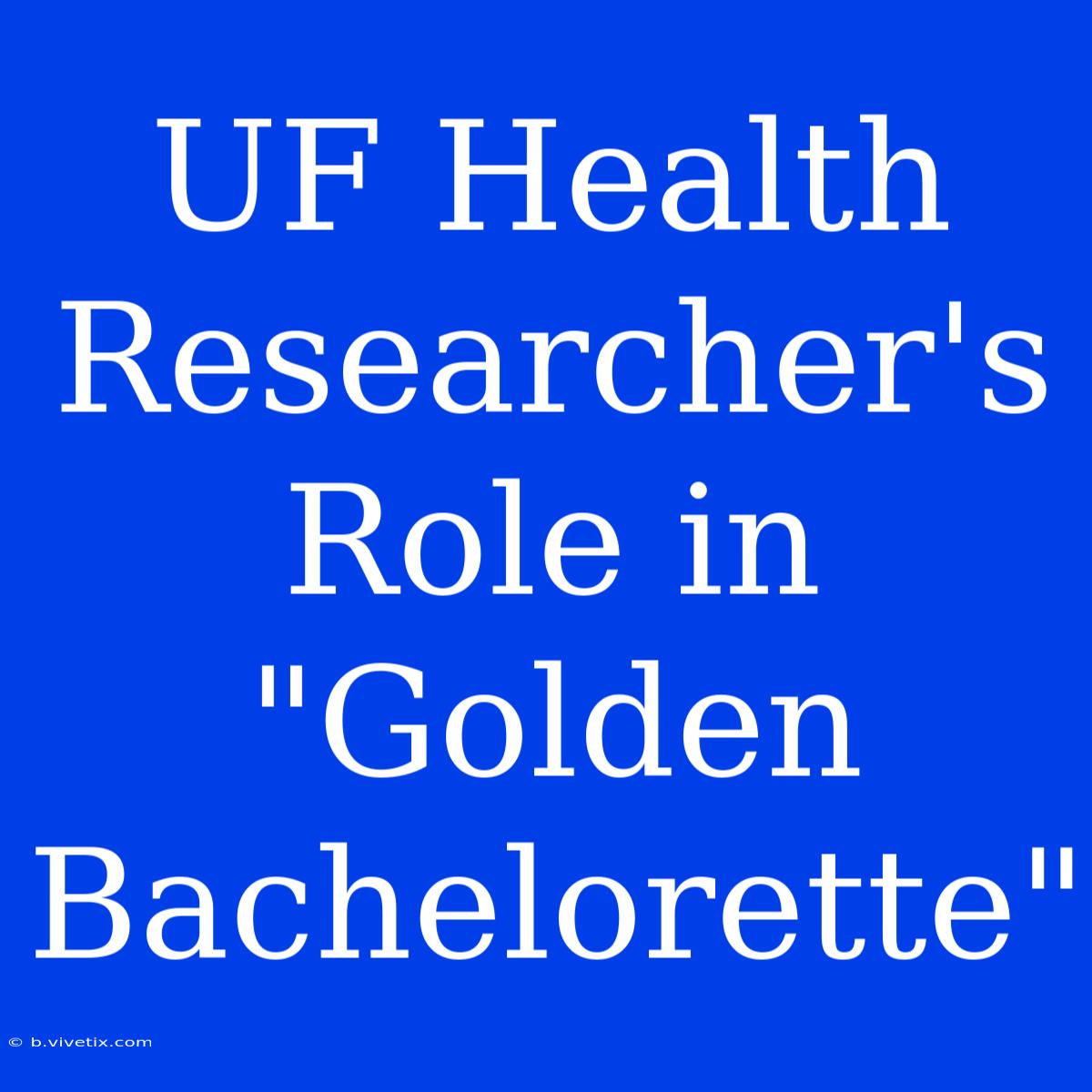 UF Health Researcher's Role In 