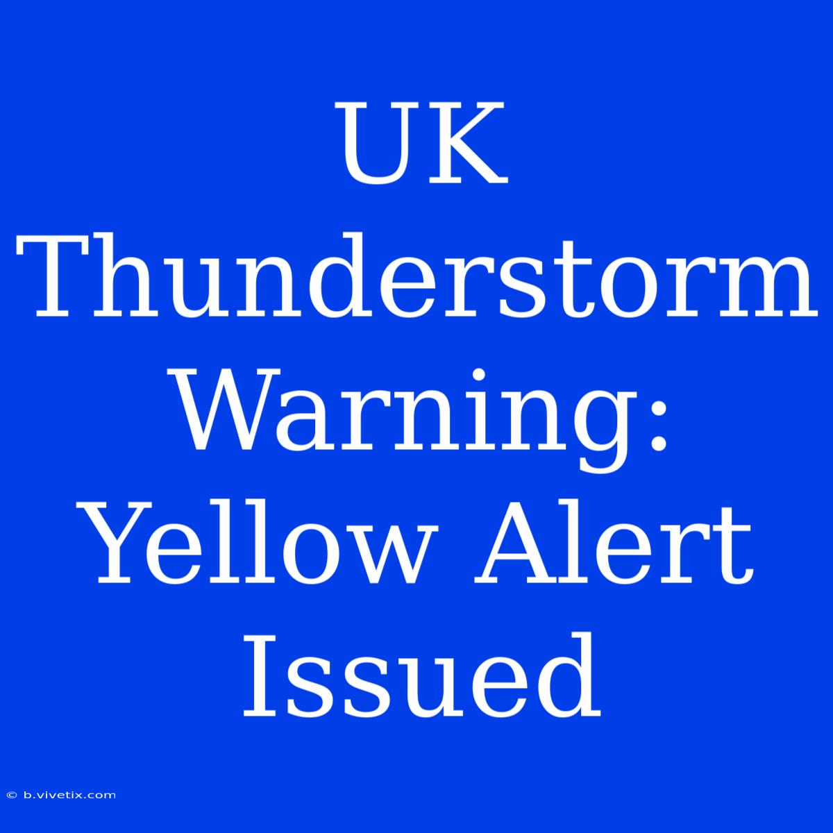 UK Thunderstorm Warning: Yellow Alert Issued