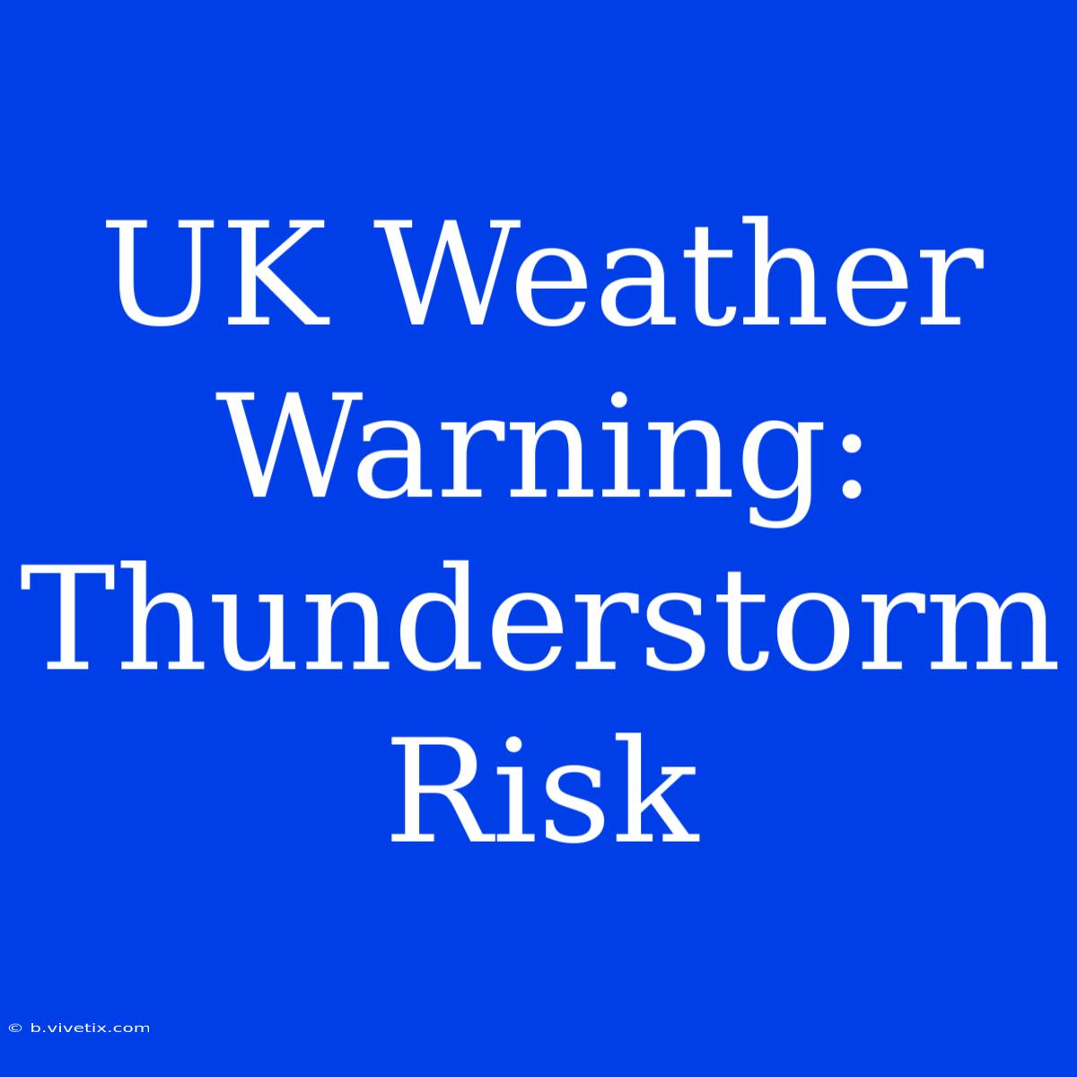 UK Weather Warning: Thunderstorm Risk