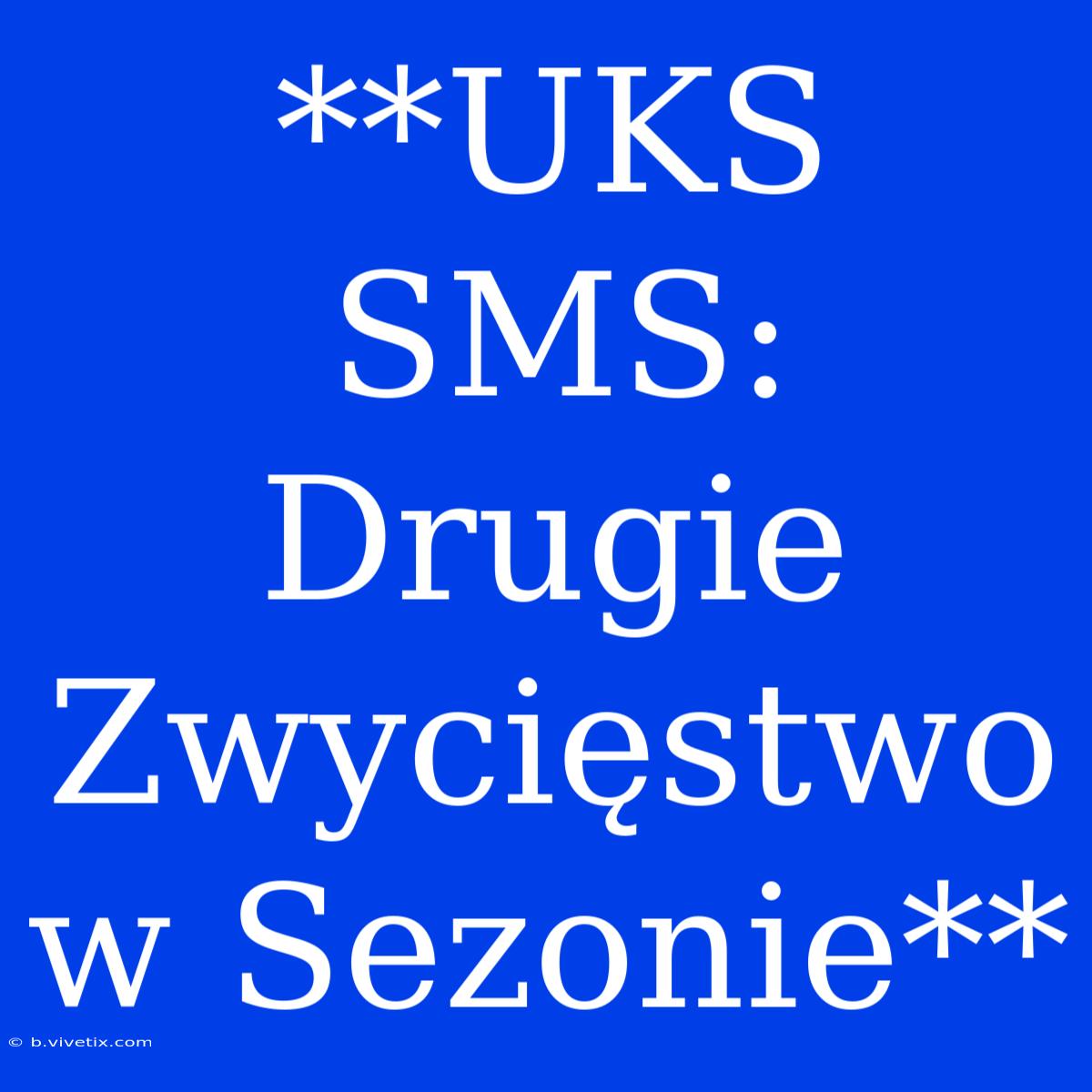 **UKS SMS: Drugie Zwycięstwo W Sezonie**